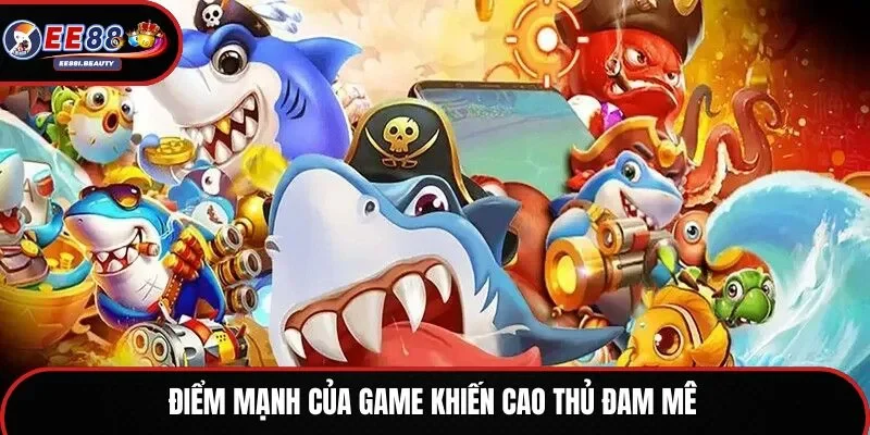Điểm mạnh của game khiến cao thủ đam mê