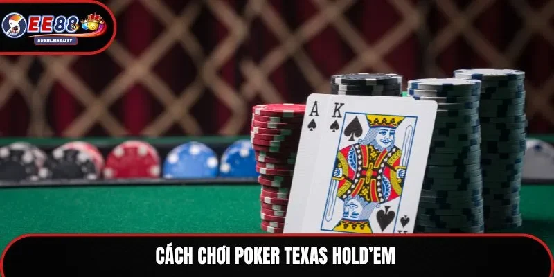 Cách chơi poker Texas Hold’em