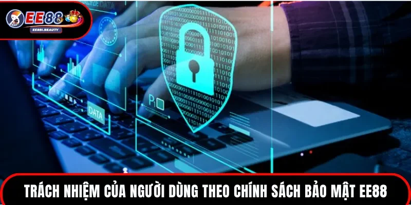 Trách nhiệm người dùng trong chính sách bảo mật