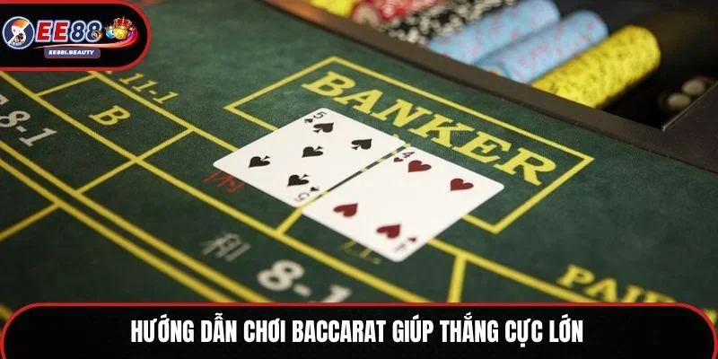 Hướng dẫn chơi Baccarat giúp thắng cực lớn