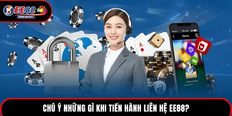Chú ý khi liên hệ đến nhà cái EE88