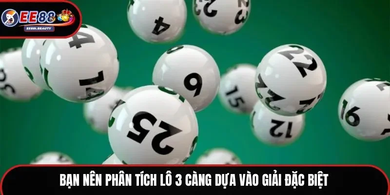 Bạn nên phân tích lô 3 càng dựa vào giải đặc biệt