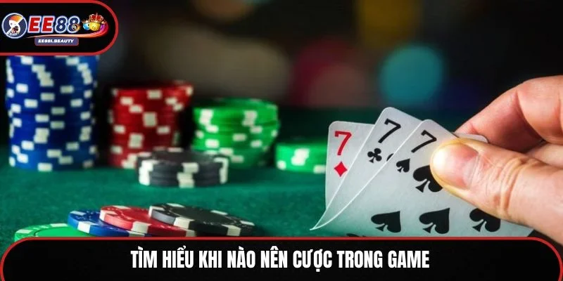 Tìm hiểu khi nào nên cược trong game