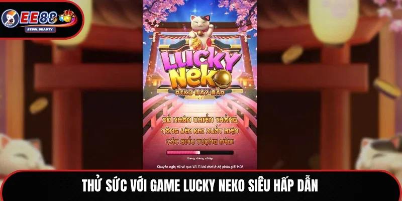 Thử sức với game Lucky Neko siêu hấp dẫn 