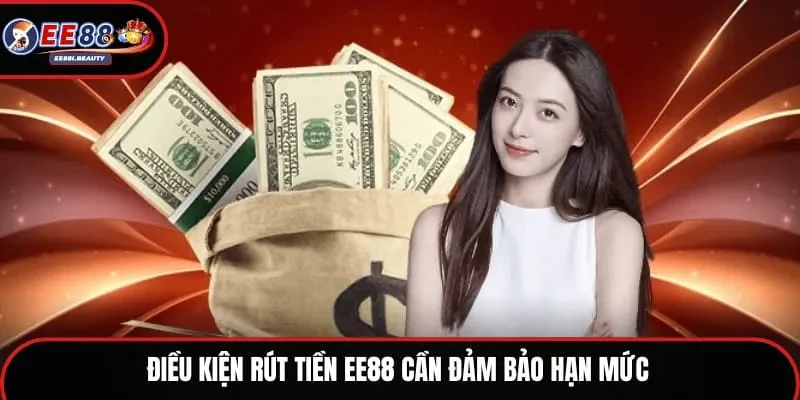 Điều kiện rút tiền EE88 cần đảm bảo hạn mức