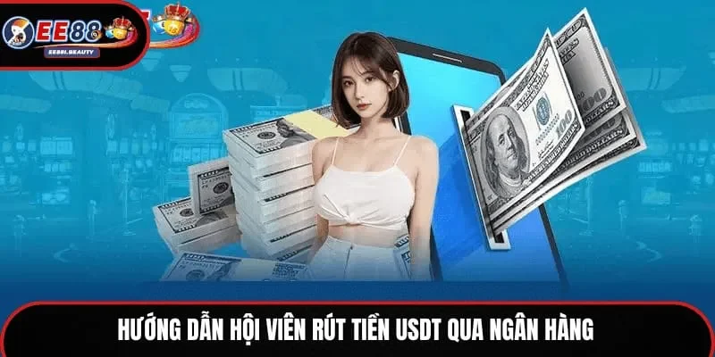 Hướng dẫn hội viên rút tiền USDT qua ngân hàng