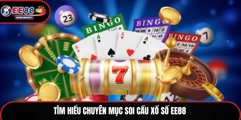 Tìm hiểu chuyên mục soi cầu xổ số EE88