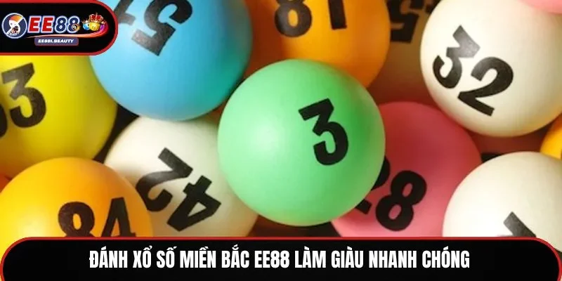 Đánh xổ số miền Bắc EE88 làm giàu nhanh chóng