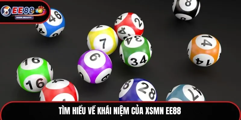 Tìm hiểu về khái niệm của XSMN EE88